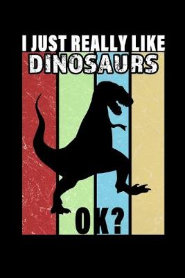 Book cover for I Just Really Like Dinosaurs Ok?