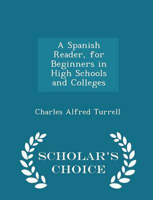 Book cover for A Spanish Reader, for Beginners in High Schools and Colleges - Scholar's Choice Edition