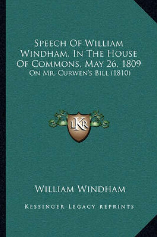 Cover of Speech of William Windham, in the House of Commons, May 26, 1809