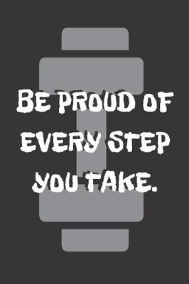 Book cover for Be Proud of Every Step You Take.