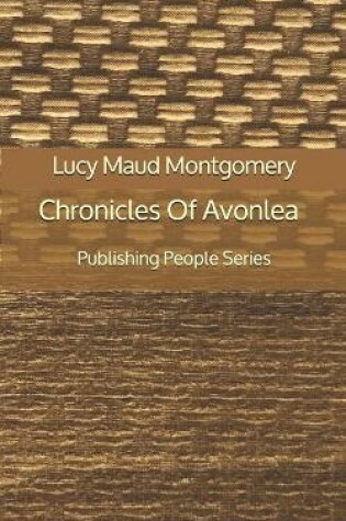 Cover of Chronicles Of Avonlea - Publishing People Series