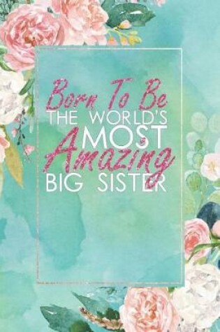 Cover of Born to Be the World's Most Amazing Big Sister