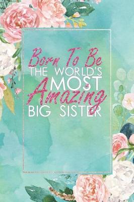 Book cover for Born to Be the World's Most Amazing Big Sister