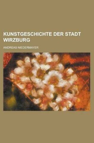 Cover of Kunstgeschichte Der Stadt Wirzburg