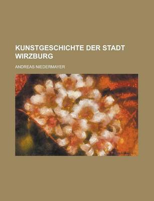 Book cover for Kunstgeschichte Der Stadt Wirzburg