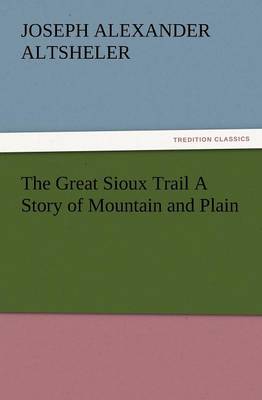 Book cover for The Great Sioux Trail a Story of Mountain and Plain