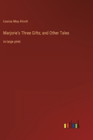 Cover of Marjorie's Three Gifts; and Other Tales