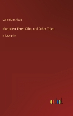 Book cover for Marjorie's Three Gifts; and Other Tales