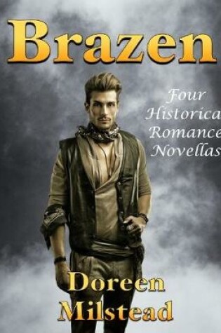 Cover of Brazen: Four Historical Romance Novellas