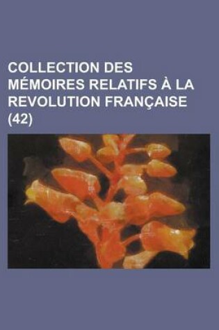 Cover of Collection Des M Moires Relatifs La Revolution Fran Aise (42)