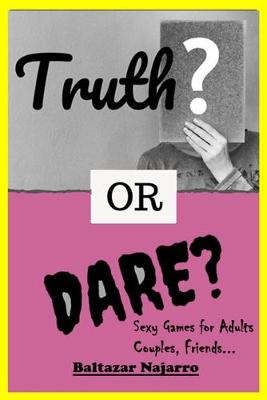 Book cover for Truth or Dare? Sexy Games for Adults, Couples, Friends