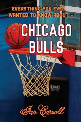 Book cover for Everything You Ever Wanted to Know About Chicago Bulls