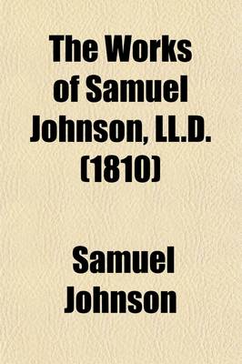 Book cover for The Works of Samuel Johnson, LL.D. (Volume 1); With an Essay on His Life and Genius