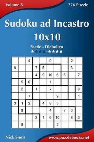 Cover of Sudoku ad Incastro 10x10 - Da Facile a Diabolico - Volume 8 - 276 Puzzle