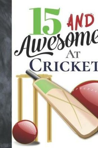 Cover of 15 And Awesome At Cricket