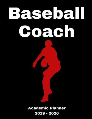 Book cover for Baseball Coach 2019 - 2020 Academic Planner