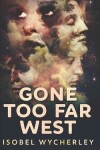 Book cover for Gone Too Far West