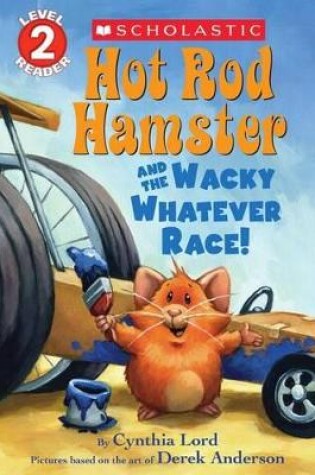 Cover of Hot Rod Hamster and the Wacky Whatever Race! (Scholastic Reader, Level 2)