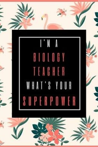 Cover of I'm A Biology Teacher, What's Your Superpower?