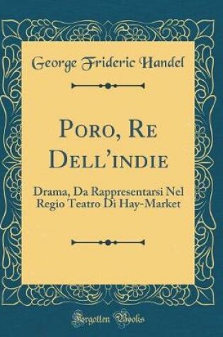 Cover of Poro, Re Dell'indie: Drama, Da Rappresentarsi Nel Regio Teatro Di Hay-Market (Classic Reprint)