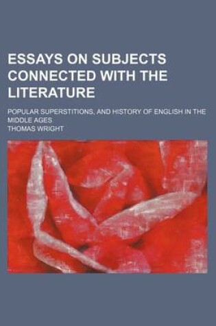 Cover of Essays on Subjects Connected with the Literature; Popular Superstitions, and History of English in the Middle Ages