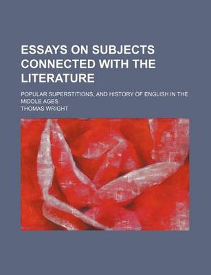 Book cover for Essays on Subjects Connected with the Literature; Popular Superstitions, and History of English in the Middle Ages