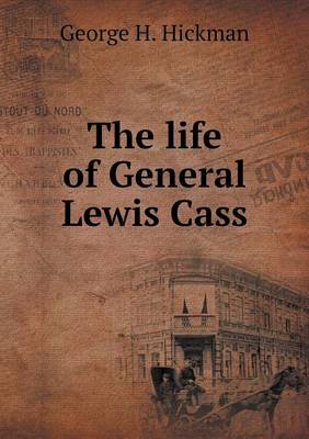 Book cover for The life of General Lewis Cass