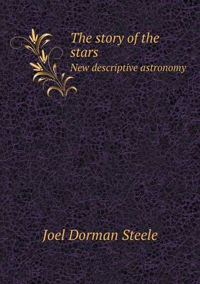 Book cover for The story of the stars New descriptive astronomy