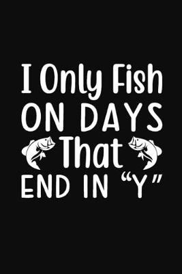 Book cover for I Only Fish on Days that End in "Y"