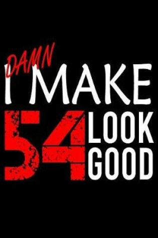 Cover of I Make 54 Look Good