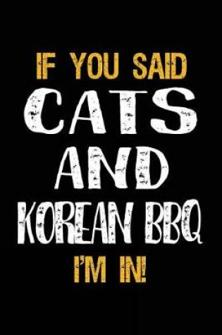 Cover of If You Said Cats and Korean BBQ I'm in