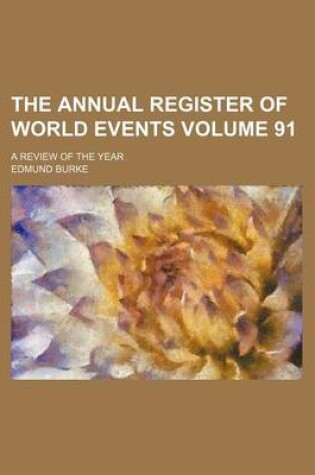 Cover of The Annual Register of World Events Volume 91; A Review of the Year