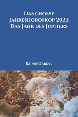 Book cover for Das grosse Jahreshoroskop 2022 Das Jahr des Jupiters