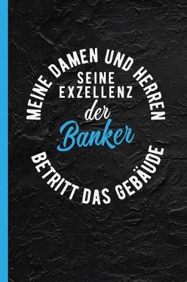 Cover of Meine Damen Und Herren Seine Exzellenz Der Banker Betritt Das Gebaude