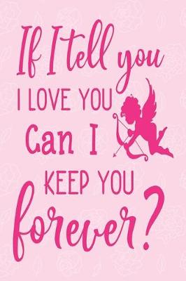 Book cover for If I Tell You I love you can I keep you forever