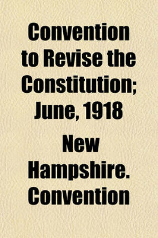 Cover of Convention to Revise the Constitution; June, 1918