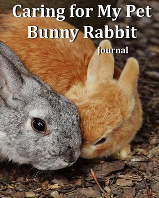 Book cover for Caring for My Pet Bunny Rabbit Journal