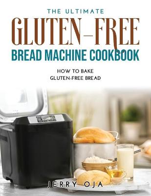 Cover of The Ultimate Gluten-Free Bread Machine Cookbook