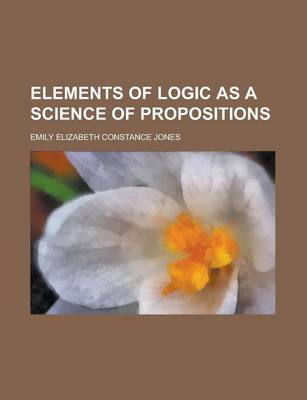 Book cover for Elements of Logic as a Science of Propositions