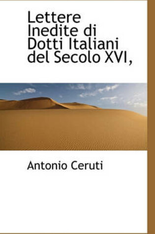 Cover of Lettere Inedite Di Dotti Italiani del Secolo XVI,