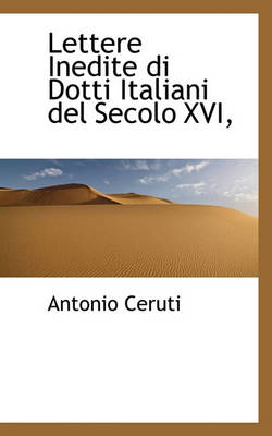 Book cover for Lettere Inedite Di Dotti Italiani del Secolo XVI,