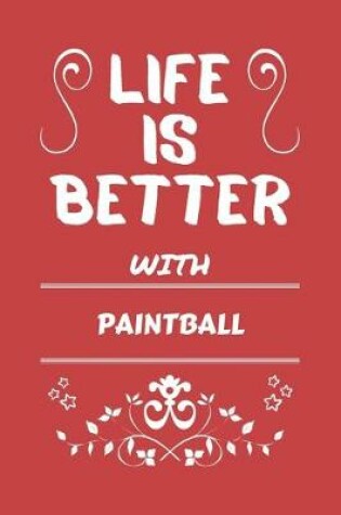 Cover of Life Is Better With Paintball