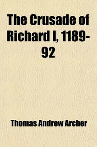 Cover of The Crusade of Richard I, 1189-92; Extracts from the Itinerarium Ricardi Bohadin, Ernoul, Roger of Howden