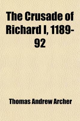 Book cover for The Crusade of Richard I, 1189-92; Extracts from the Itinerarium Ricardi Bohadin, Ernoul, Roger of Howden