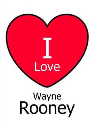 Book cover for I Love Wayne Rooney