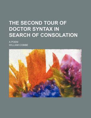 Book cover for The Second Tour of Doctor Syntax in Search of Consolation; A Poem