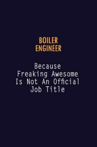 Cover of Boiler Engineer Because Freaking Awesome is not An Official Job Title