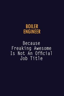 Book cover for Boiler Engineer Because Freaking Awesome is not An Official Job Title