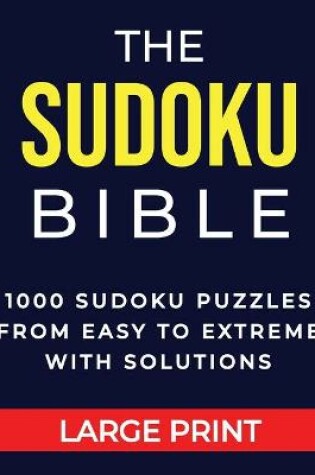 Cover of The Sudoku Bible 1000 Sudoku Puzzles From Easy to Extreme with Solutions Large Print