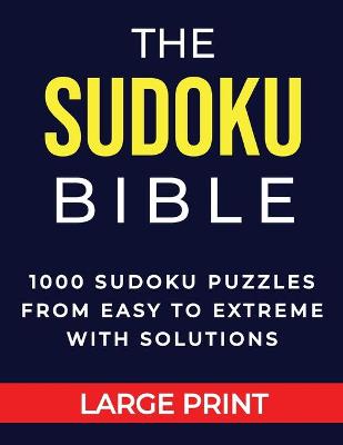 Book cover for The Sudoku Bible 1000 Sudoku Puzzles From Easy to Extreme with Solutions Large Print